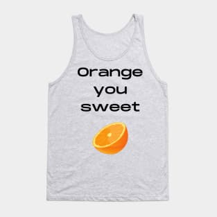 Orange you sweet pun Tank Top